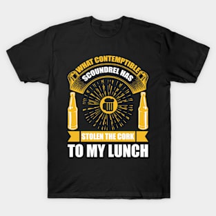 What Contemptible Scoundrel Has Stolen The Cork To My Lunch T Shirt For Women Men T-Shirt